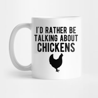 Chicken - I'd rather be talking about chickens Mug